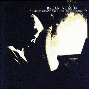 BRIAN WILSON
『"I JUST WASN'T MADE FOR THESE TIMES"』